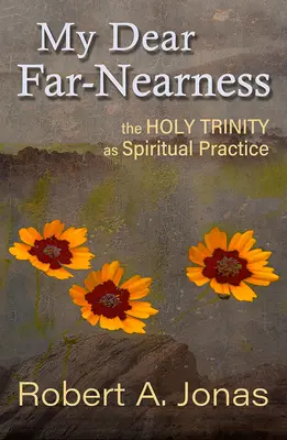 Moja drahá ďaleká blízkosť: Svätá Trojica ako duchovná prax - My Dear Far-Nearness: The Holy Trinity as a Spiritual Practice