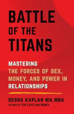 Bitka titanov: Zvládnutie síl sexu, peňazí a moci vo vzťahoch - Battle of the Titans: Mastering the Forces of Sex, Money, and Power in Relationships