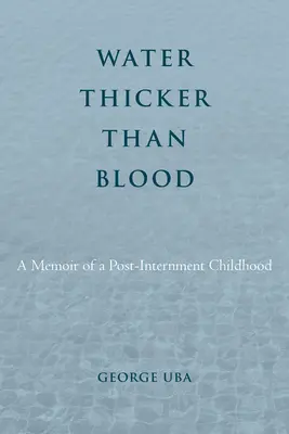 Voda silnejšia ako krv: Spomienky na detstvo po internácii - Water Thicker Than Blood: A Memoir of a Post-Internment Childhood