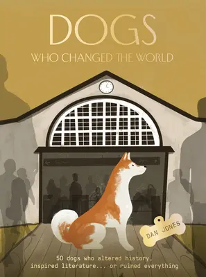 Psy, ktoré zmenili svet: 50 psov, ktorí zmenili dejiny, inšpirovali literatúru... alebo všetko zničili - Dogs Who Changed the World: 50 Dogs Who Altered History, Inspired Literature...or Ruined Everything