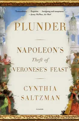 Lúpež: Napoleonova krádež Veroneseho hostiny - Plunder: Napoleon's Theft of Veronese's Feast