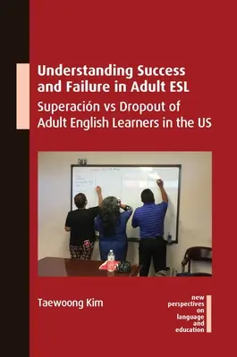 Pochopenie úspechu a neúspechu v oblasti ESL dospelých: Superacin Vs Dropout of Adult English Learners in the Us - Understanding Success and Failure in Adult ESL: Superacin Vs Dropout of Adult English Learners in the Us