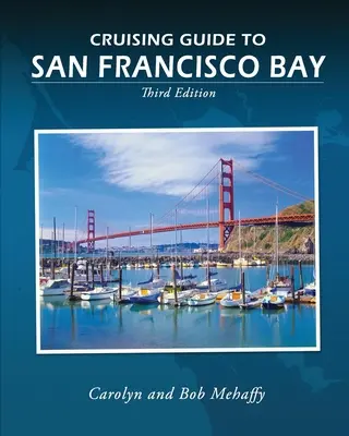 Sprievodca plavbou po Sanfranciskom zálive: Vydanie 3. - Cruising Guide to San Francisco Bay: 3rd Edition