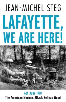 Lafayette Sme tu! - 6. júna 1918: Americká námorná pechota útočí na Belleau Wood - Lafayette We Are Here! - 6th June 1918: The American Marines Attack Belleau Wood