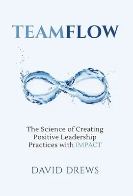 Teamflow: Veda o vytváraní pozitívnych postupov vedenia pomocou IMPACT - Teamflow: The Science of Creating Positive Leadership Practices with IMPACT