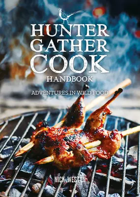 Príručka Hunter Gather Cook: Príručka kuchára: Dobrodružstvá s divokou stravou - Hunter Gather Cook Handbook: Adventures in Wild Food