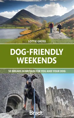 Víkendy priateľské k psom: 50 oddychových dní v Británii pre vás a vášho psa - Dog-Friendly Weekends: 50 Breaks in Britain for You and Your Dog