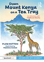 Dolu Keňou na podnose s čajom: Dobrodružstvo s detskou obezitou - Down Mount Kenya on a Tea Tray: An Adventure with Childhood Obesity