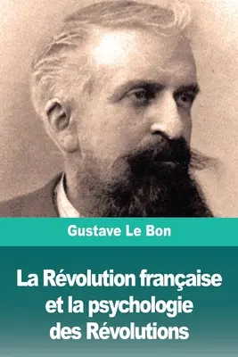Francúzska revolúcia a psychológia revolúcií (La Rvolution franaise et la psychologie des Rvolutions) - La Rvolution franaise et la psychologie des Rvolutions