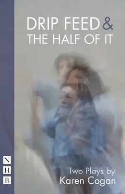 Kvapka a jej polovica: Dve hry - Drip Feed & the Half of It: Two Plays