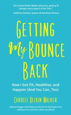 Ako som sa dostal späť do formy, zdravia a šťastia (a vy môžete tiež) (Kniha o nepriazni osudu, zdravé starnutie, behanie, chudnutie, pre fanúšikov - Getting My Bounce Back: How I Got Fit, Healthier, and Happier (and You Can, Too) (Adversity Book, Healthy Aging, Running, Weight Loss, for Fan