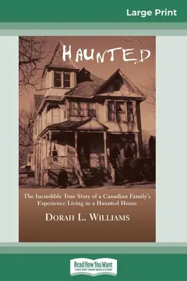 Strašidlá: Neuveriteľný skutočný príbeh kanadskej rodiny, ktorá žila v dome, v ktorom strašilo (16pt Large Print Edition) - Haunted: The Incredible True Story of a Canadian Family's Experience Living in a Haunted House (16pt Large Print Edition)