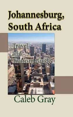 Johannesburg, Južná Afrika: Cestovanie a cestovný ruch - Johannesburg, South Africa: Travel and Tourism Guide