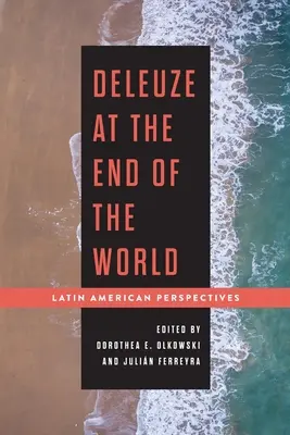 Deleuze na konci sveta: Latinsko-americké perspektívy - Deleuze at the End of the World: Latin American Perspectives