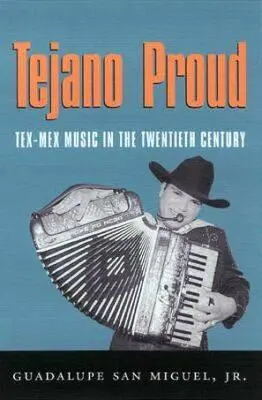 Tejano Proud: Tex-Mex hudba v dvadsiatom storočí - Tejano Proud: Tex-Mex Music in the Twentieth Century