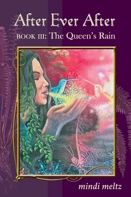 After Ever After, kniha tretia: Kráľovnin dážď: Kráľovnin dážď: Kráľovnin dážď - After Ever After, Book Three: The Queen's Rain: The Queen's Rain: The Queen's Rain