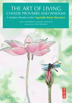 Umenie žiť Čínske príslovia a múdrosti - Moderný čitateľ „Rozpravy o zeleninových koreňoch - Art of Living Chinese Proverbs and Wisdom - A Modern Reader of the 'Vegetable Roots Discourse'