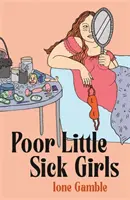 Ubohé malé choré dievčatá - Milostný list neprijateľným ženám - Poor Little Sick Girls - A love letter to unacceptable women