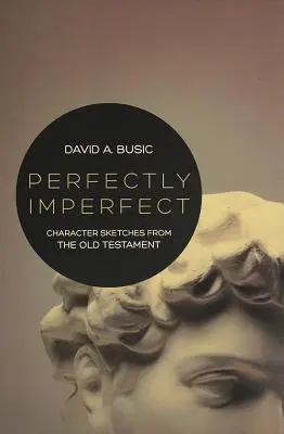 Perfectly Imperfect: Náčrty postáv zo Starého zákona - Perfectly Imperfect: Character Sketches from the Old Testament