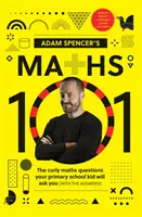 Matematika 101 Adama Spencera - Kuriózne otázky, ktoré vám budú klásť deti na základnej škole (s odpoveďami!) - Adam Spencer's Maths 101 - The Curly Questions Your Primary School Kids Will Ask You (With the Answers!)