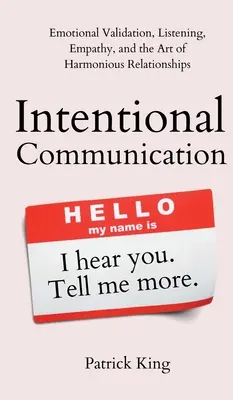 Zámerná komunikácia: Vedomá komunikácia: emocionálna validácia, počúvanie, empatia a umenie harmonických vzťahov - Intentional Communication: Emotional Validation, Listening, Empathy, and the Art of Harmonious Relationships