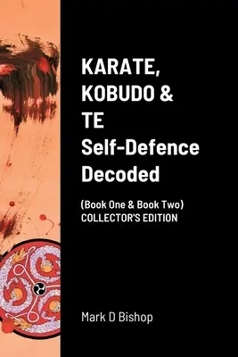 KARATE, KOBUDO & TE, sebaobrana dekódovaná (kniha prvá a kniha druhá) ZBIERKA - KARATE, KOBUDO & TE, Self Defence Decoded (Book One & Book Two) COLLECTOR'S EDITION