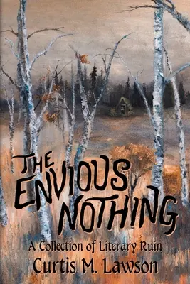 Závideniahodné nič: Zbierka literárnych ruín - The Envious Nothing: A Collection of Literary Ruin