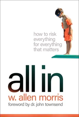 Všetko v: Ako riskovať všetko pre všetko, na čom záleží - All in: How to Risk Everything for Everything That Matters