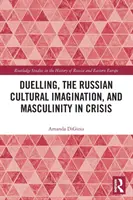 Duel, ruská kultúrna imaginácia a mužskosť v kríze - Duelling, the Russian Cultural Imagination, and Masculinity in Crisis