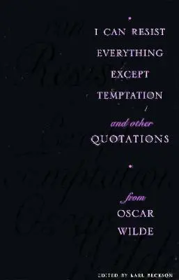 Dokážem odolať všetkému okrem pokušenia: A iné citáty Oscara Wildea - I Can Resist Everything Except Temptation: And Other Quotations from Oscar Wilde