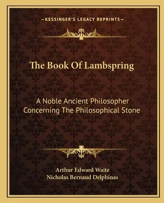 Kniha Lambspring: Vznešený staroveký filozof o filozofickom kameni - The Book of Lambspring: A Noble Ancient Philosopher Concerning the Philosophical Stone