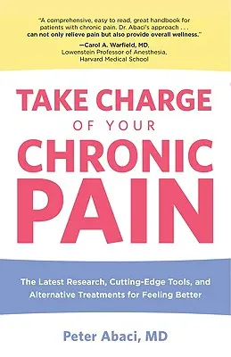 Prevezmite kontrolu nad chronickou bolesťou: Najnovší výskum, špičkové nástroje a alternatívne spôsoby liečby, aby ste sa cítili lepšie - Take Charge of Your Chronic Pain: The Latest Research, Cutting-Edge Tools, And Alternative Treatments For Feeling Better