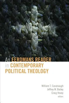 Eerdmans Reader in Contemporary Political Theology (Eerdmansova čítanka súčasnej politickej teológie) - Eerdmans Reader in Contemporary Political Theology