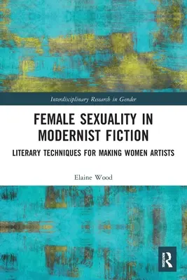 Ženská sexualita v modernistickej fikcii: Literárne techniky vytvárania umelkýň - Female Sexuality in Modernist Fiction: Literary Techniques for Making Women Artists