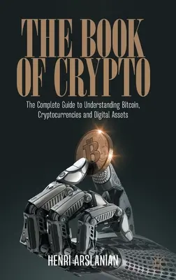 Kniha o kryptografii: Kniha: Kompletný sprievodca pre pochopenie Bitcoinu, kryptomien a digitálnych aktív - The Book of Crypto: The Complete Guide to Understanding Bitcoin, Cryptocurrencies and Digital Assets