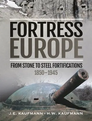 Pevnosť Európa: Od kamenných k oceľovým opevneniam, 1850 - 1945 - Fortress Europe: From Stone to Steel Fortifications, 1850-1945
