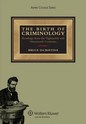 Zrod kriminológie: Čítanie z osemnásteho a devätnásteho storočia - The Birth of Criminology: Readings from the Eighteenth and Nineteenth Centuries