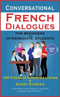 Konverzačné francúzske dialógy pre začiatočníkov a mierne pokročilých - Conversational French Dialogues For Beginners and Intermediate Students