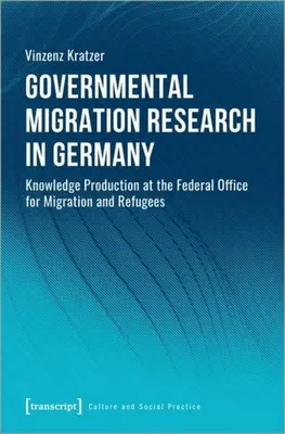 Vládny výskum migrácie v Nemecku: Tvorba poznatkov na Spolkovom úrade pre migráciu a utečencov - Governmental Migration Research in Germany: Knowledge Production at the Federal Office for Migration and Refugees