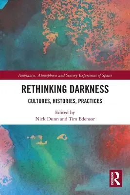 Prehodnotenie temnoty: Kultúry, histórie, praktiky - Rethinking Darkness: Cultures, Histories, Practices