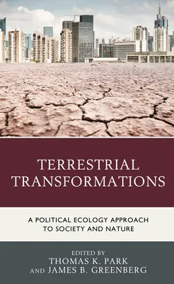 Pozemské premeny: Politicko-ekologický prístup k spoločnosti a prírode - Terrestrial Transformations: A Political Ecology Approach to Society and Nature