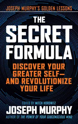 Tajný vzorec: Objavte svoje väčšie ja - a urobte revolúciu vo svojom živote - The Secret Formula: Discover Your Greater Self--And Revolutionize Your Life