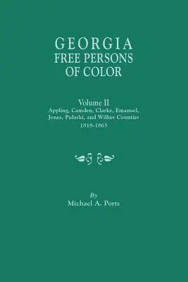 Georgia Free Persons of Color. II. zväzok: okresy Appling, Camden, Clarke, Emanuel, Jones, Pulaski a Wilkes, 1818-1865 - Georgia Free Persons of Color. Volume II: Appling, Camden, Clarke, Emanuel, Jones, Pulaski, and Wilkes Counties, 1818-1865