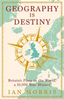 Geografia je osud - Británia a svet, 10 000 rokov histórie - Geography Is Destiny - Britain and the World, a 10,000 Year History