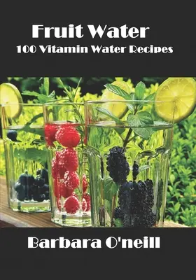 Ovocná voda: 100 receptov na vitamínovú vodu - Fruit Water: 100 Vitamin Water Recipes