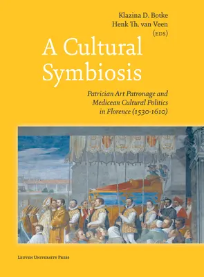 Kultúrna symbióza: Umelecký patronát a medicejská kultúrna politika vo Florencii (1530 - 1610) - A Cultural Symbiosis: Patrician Art Patronage and Medicean Cultural Politics in Florence (1530-1610)