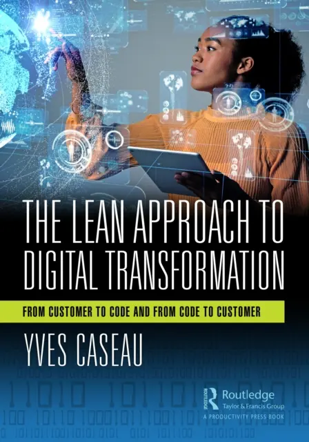 Štíhly prístup k digitálnej transformácii: Od zákazníka ku kódu a od kódu k zákazníkovi - The Lean Approach to Digital Transformation: From Customer to Code and from Code to Customer