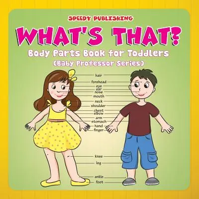 Čo je to? Časti tela pre batoľatá (séria Baby Professor) - What's That?: Body Parts Book for Toddlers (Baby Professor Series)