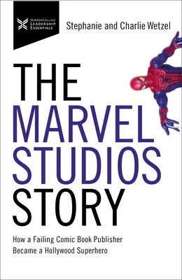 Príbeh štúdia Marvel: Ako sa z neúspešného vydavateľa komiksov stal hollywoodsky superhrdina - The Marvel Studios Story: How a Failing Comic Book Publisher Became a Hollywood Superhero