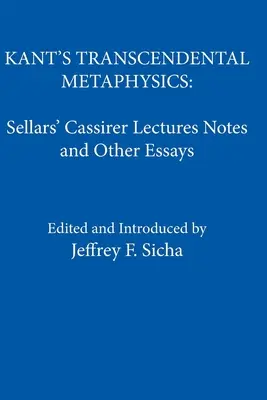 Kantova transcendentálna metafyzika: Sellarsove poznámky k Cassirerovým prednáškam a iné eseje - Kant's Transcendental Metaphysics: Sellars' Cassirer Lectures Notes and Other Essays